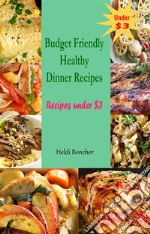 Budget Friendly Healthy Dinner Recipes : Recipes under $3. E-book. Formato EPUB ebook