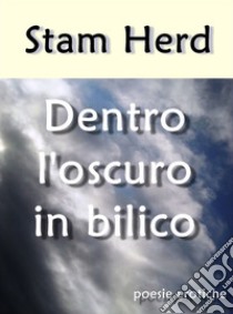 Dentro l'oscuro in bilico. E-book. Formato EPUB ebook di Stam Herd