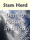 Dentro l'oscuro in bilico. E-book. Formato EPUB ebook di Stam Herd