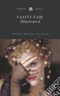 Vanity Fair (Illustrated). E-book. Formato EPUB ebook di William Makepeace Thackeray