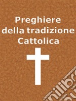 Preghiere della Tradizione Cattolica. E-book. Formato EPUB