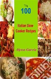 Top 100 Italian Slow Cooker Recipes. E-book. Formato EPUB ebook