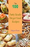 Top 100 Party Ready Finger Food Recipes. E-book. Formato EPUB ebook di Megan Davis