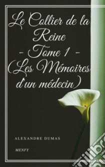 Le Collier de la Reine - Tome I (Les Mémoires d'un médecin). E-book. Formato EPUB ebook di Alexandre Dumas