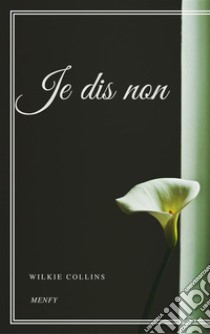 Je dis non. E-book. Formato EPUB ebook di Wilkie Collins