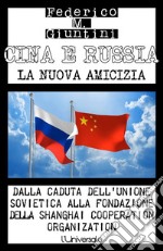 Cina e Russia, la nuova amicizia: Dalla caduta dell’Unione Sovietica alla fondazione della Shanghai Cooperation Organization. E-book. Formato EPUB