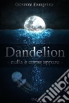 Dandelion - nulla è come appare. E-book. Formato EPUB ebook di Giovanna Evangelista