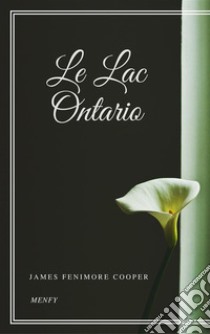 Le Lac Ontario. E-book. Formato EPUB ebook di James Fenimore Cooper