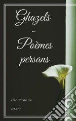 Ghazels - Poèmes persans. E-book. Formato EPUB ebook