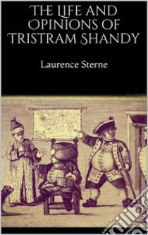 The Life and Opinions of Tristram Shandy. E-book. Formato EPUB ebook di Laurence Sterne