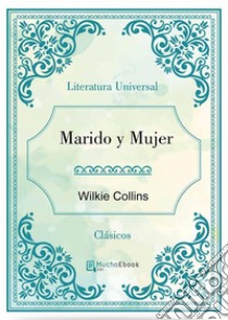 Marido y Mujer. E-book. Formato EPUB ebook di Wilkie Collins