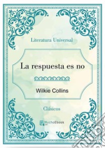 La respuesta es no. E-book. Formato EPUB ebook di Wilkie Collins