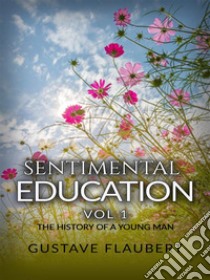 Sentimental Education, or The History of a young man Vol 1 . E-book. Formato EPUB ebook di Gustave Flaubert