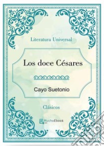 Los doce cesares. E-book. Formato EPUB ebook di Cayo Suetonio