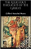 The Religious Thought of the Greeks. E-book. Formato EPUB ebook di Clifford Herschel Moore