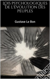 Lois psychologiques de l'évolution des peuples . E-book. Formato EPUB ebook di Gustave Le Bon