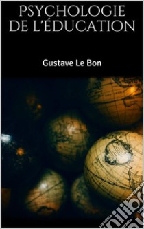 Psychologie de l'éducation. E-book. Formato EPUB ebook di Gustave Le Bon