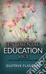 Sentimental Education, or The History of a young man Vol 2. E-book. Formato EPUB ebook