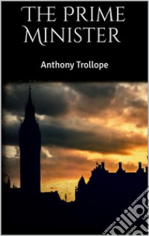 The Prime Minister. E-book. Formato EPUB ebook di Anthony Trollope