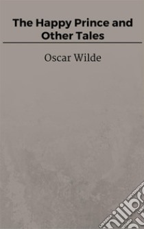 The Happy Prince and Other Tales. E-book. Formato EPUB ebook di Oscar Wilde