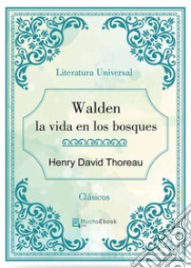 Walden la vida en los bosques. E-book. Formato EPUB ebook di Henry David Thoreau