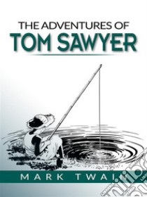 The Adventures of Tom Sawyer. E-book. Formato EPUB ebook di Mark Twain