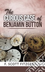 The Curious Case of Benjamin Button . E-book. Formato EPUB ebook