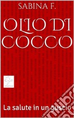 Olio di Cocco, la salute in un guscio. E-book. Formato EPUB ebook