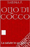 Olio di Cocco, la salute in un guscio. E-book. Formato EPUB ebook