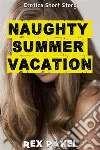 Naughty Summer Vacation: Erotica Short Story. E-book. Formato EPUB ebook di Rex Pahel
