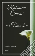 Robinson Crusoé - Tome II. E-book. Formato EPUB ebook