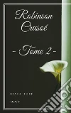 Robinson Crusoé - Tome II. E-book. Formato EPUB ebook di Daniel Defoe