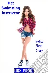 Hot Swimming Instructor: Erotica Short Story. E-book. Formato EPUB ebook di Rex Pahel