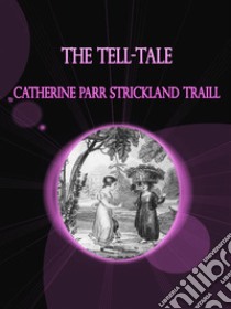 The Tell-Tale . E-book. Formato EPUB ebook di Catherine Parr Strickland Traill