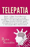 Telepatia: Tudo o que Você Precisa Saber Sobre a Leitura da Mente e Padrões Inconscientes em Interações Sociais, para Desenvolver Sua Consciência e Alcançar Mais Sabedoria. E-book. Formato EPUB ebook