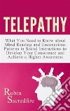 Telepathy: What You Need to Know about Mind Reading and Unconscious Patterns in Social Interactions, to Develop Your Conscience and Achieve a Higher Awareness. E-book. Formato EPUB ebook