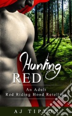 Hunting Red: An Adult Red Riding Hood Retelling. E-book. Formato EPUB ebook