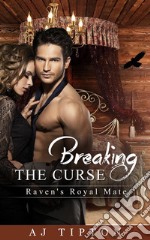 Breaking the Curse: Raven&apos;s Royal Mate. E-book. Formato EPUB ebook