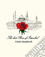 The last Rose of Istanbul. E-book. Formato EPUB ebook