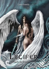 Lucifer - L'Angelo che divenne Diavolo. E-book. Formato EPUB ebook