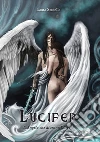 Lucifer - L'Angelo che divenne Diavolo. E-book. Formato EPUB ebook di Laura Santella