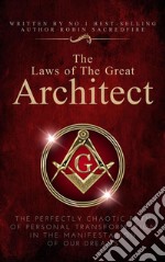 The Laws of the Great Architect: The Perfectly Chaotic Path of Personal Transformation in the Manifestation of Our Dreams. E-book. Formato EPUB ebook