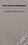 The Yellow Wallpaper. E-book. Formato EPUB ebook di Charlotte Perkins Gilman