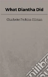 What Diantha Did. E-book. Formato EPUB ebook di Charlotte Perkins Gilman