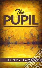 The Pupil . E-book. Formato EPUB ebook