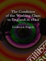 The Condition of the Working-Class in England in 1844 . E-book. Formato EPUB