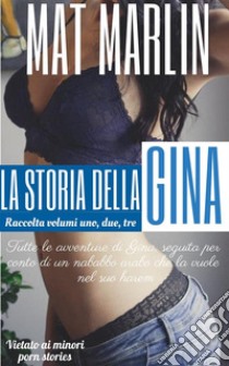 La storia della Gina, raccolta (porn stories). E-book. Formato EPUB ebook di Mat Marlin