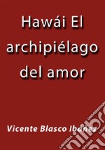 Hawái el archipiélago del amor. E-book. Formato EPUB ebook