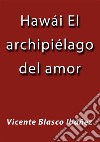 Hawái el archipiélago del amor. E-book. Formato EPUB ebook