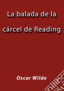 La balada de la cárcel de Reading. E-book. Formato EPUB ebook di Oscar Wilde